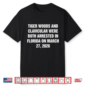 Tiger Woods And Clavicular Were Both Arrested In Florida On March 27 2026 Shirt