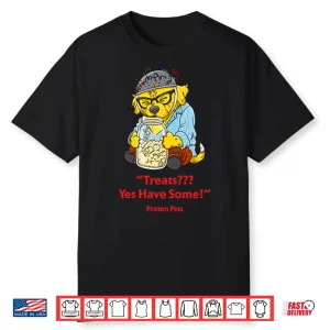 Treats Yes Have Some Proton Pets Shirt