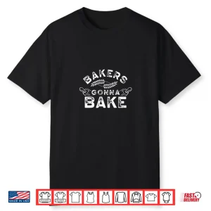 Bakers Gonna Bake Bakery Baking Baker Professional Shirt