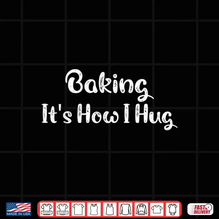 Design Baking Its How I Hug Funny Baking Mom Shirt