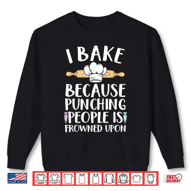 Sweatshirt Funny Baking Design Pastry Chef Baking Baker Shirt