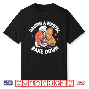 Having A Mental Bake Down Funny Skeleton Baker Shirt