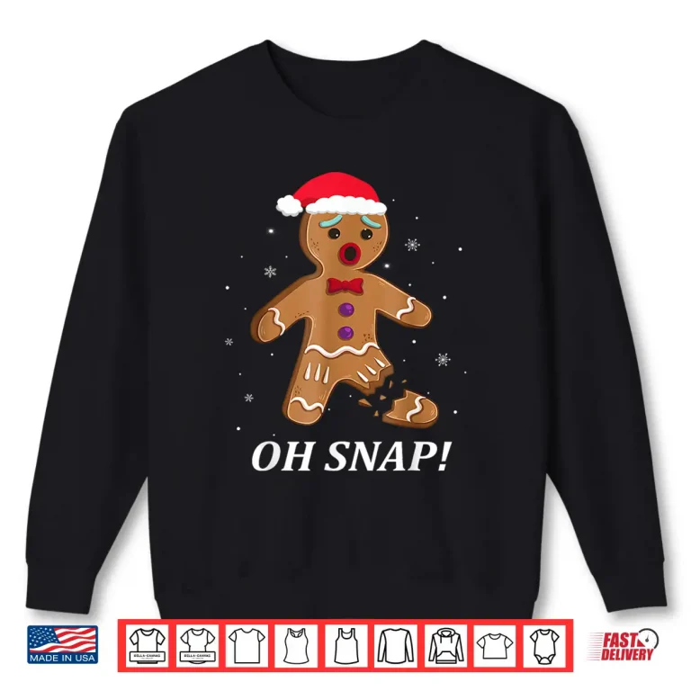Sweatshirt Gingerbread Man Oh Snap Christmas Funny Cookie Gift Shirt