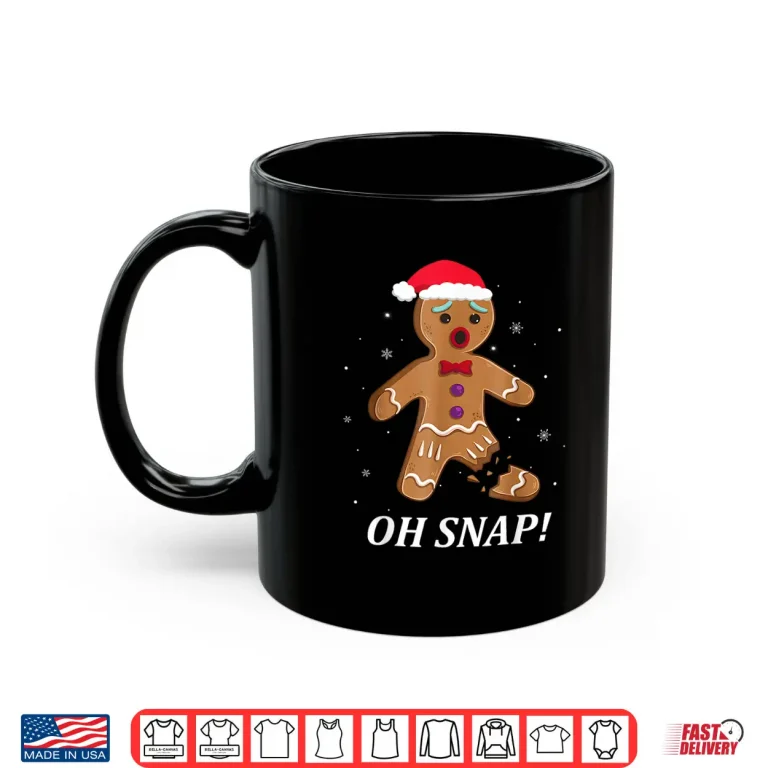 Mug Gingerbread Man Oh Snap Christmas Funny Cookie Gift Shirt