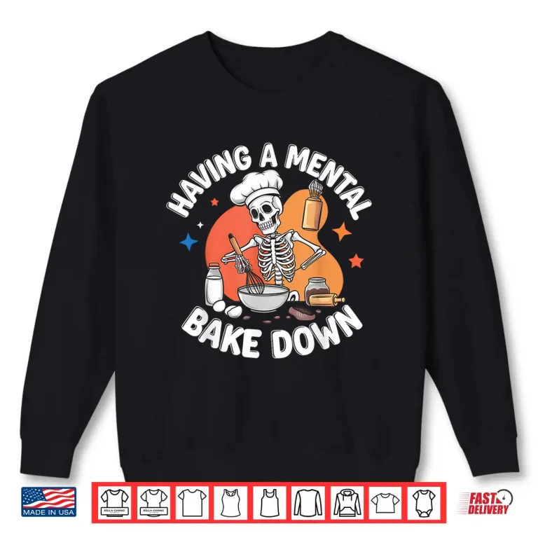 Sweatshirt Having A Mental Bake Down Funny Skeleton Baker Shirt