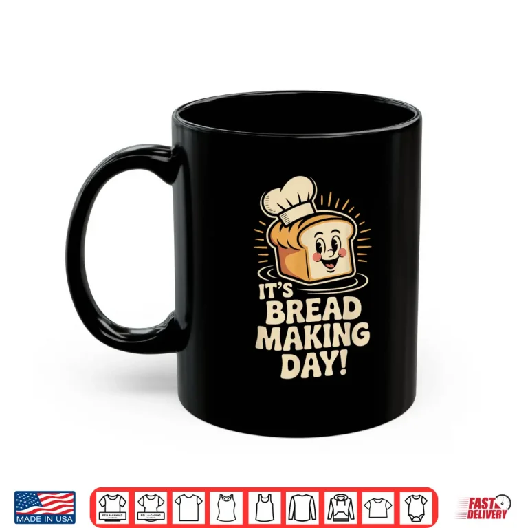 Mug Its Bread Making Day Artisan Baking Kitchen Food Shirt