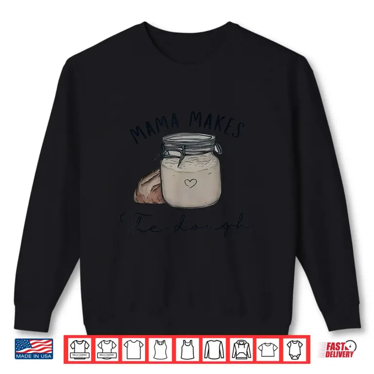 Sweatshirt Mama Makes The Dough Sourdough Bread Homemade Mom Shirt