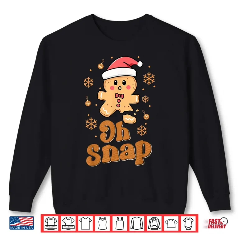 Sweatshirt Oh Snap Gingerbread Man Cute Christmas Cookie Baking Shirt