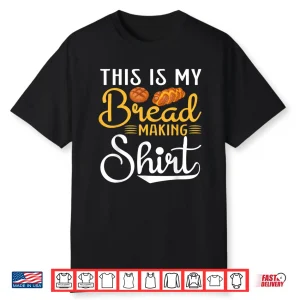 This Is My Bread Making Funny Baker Bread Maker Shirt