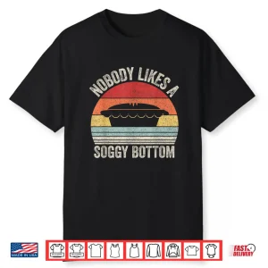 Vintage Retro Nobody Likes A Soggy Bottom Baking Shirt