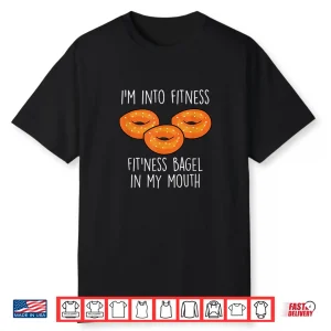 Bagels Im Into Fitness Funny Bagel Lover Baking Shirt