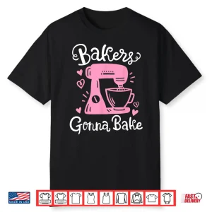 Baking Baker Bakery Bakers Gonna Bake Professional Shirt