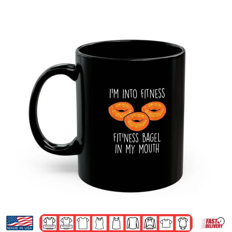 Mug Bagels Im Into Fitness Funny Bagel Lover Baking Shirt