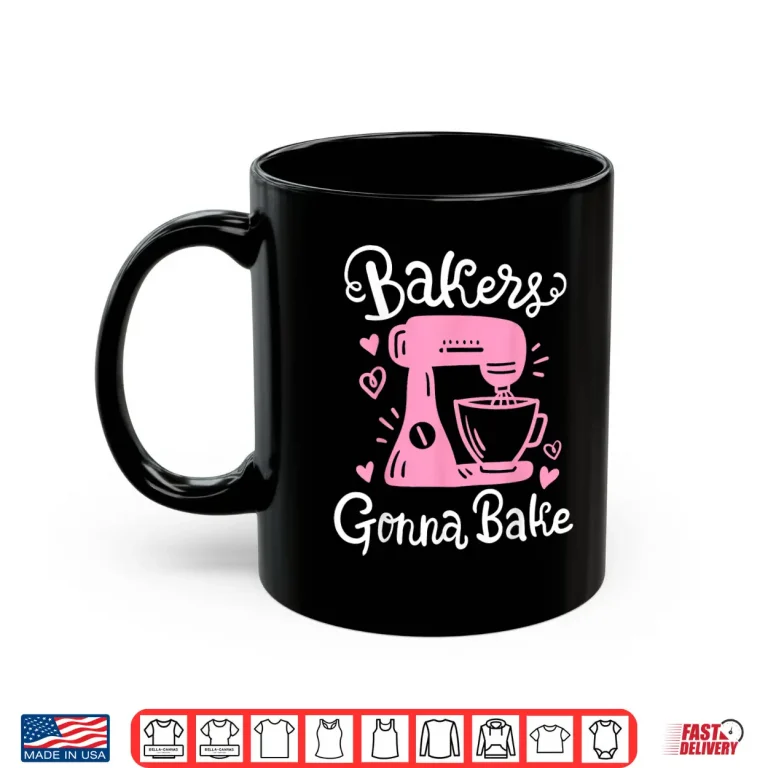 Mug Baking Baker Bakery Bakers Gonna Bake Professional Shirt