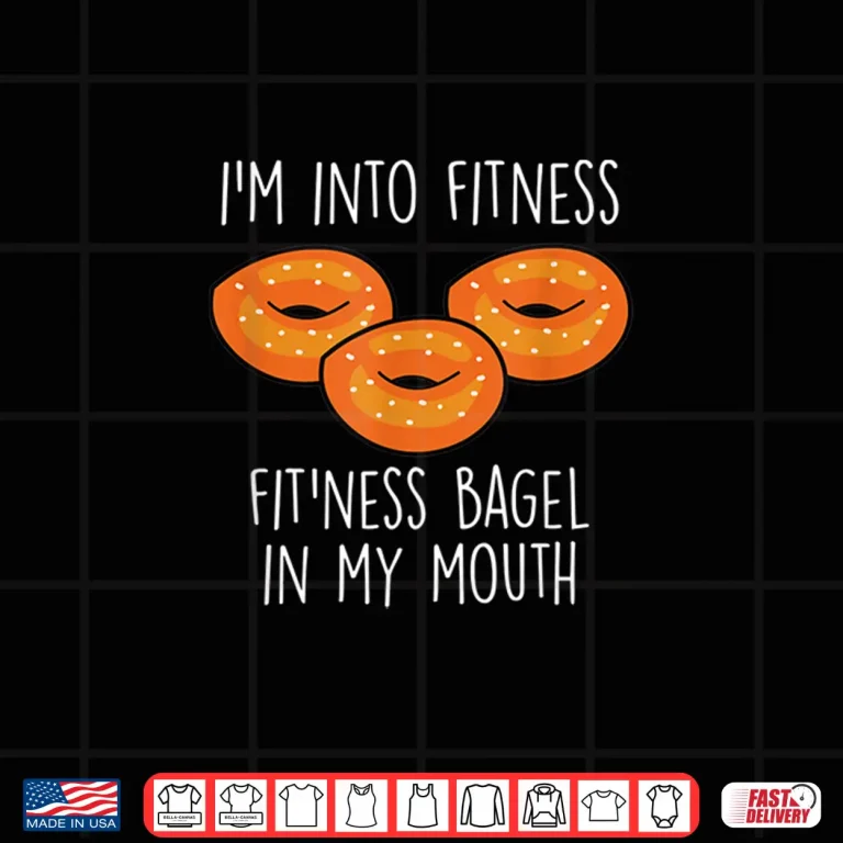 Design Bagels Im Into Fitness Funny Bagel Lover Baking Shirt
