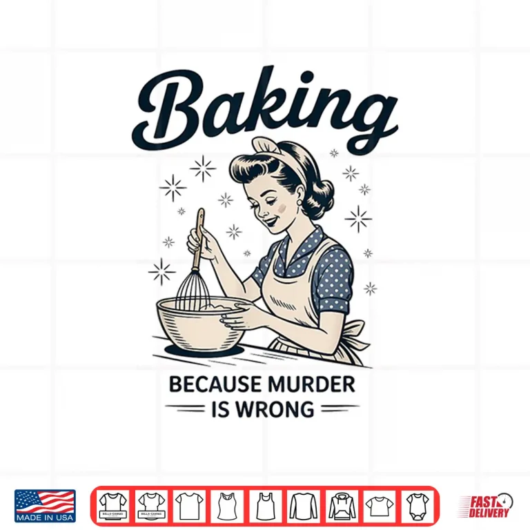 Design Baking Because Murder Is Wrong Funny Baking Statement Shirt