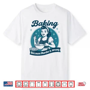 Baking Because Murder Is Wrong Professional Statement Shirt