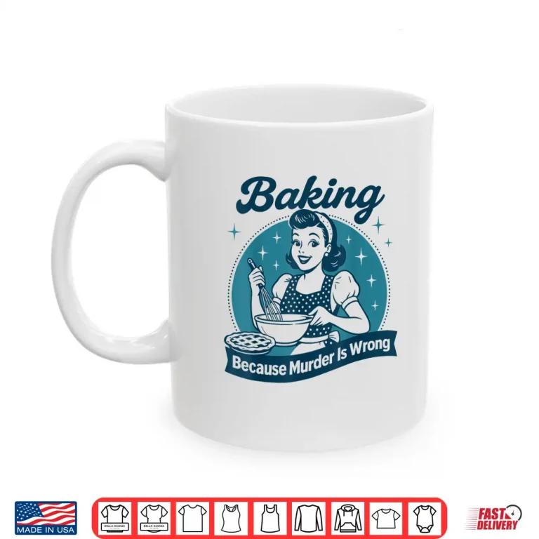 Mug Baking Because Murder Is Wrong Professional Statement Shirt