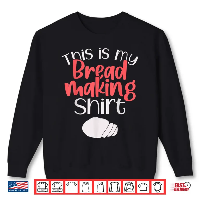 Sweatshirt Bread Making Bread Baking This Is My Bread Making Shirt
