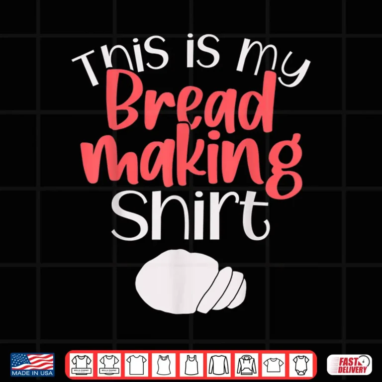 Design Bread Making Bread Baking This Is My Bread Making Shirt