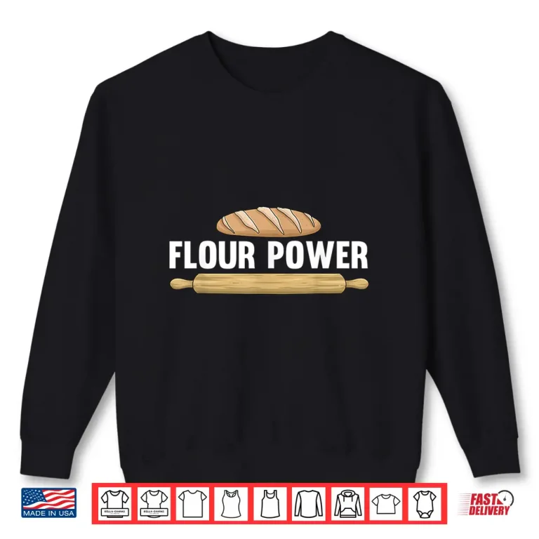 Sweatshirt Cool Baking Art Flour Power Bread Cookie Baker Shirt