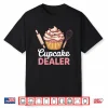 Cupcake Dealer For Foodies And Bakers Funny Baking Shirt