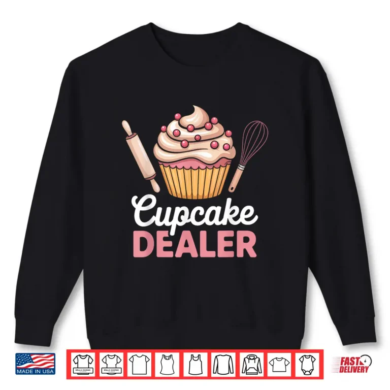 Sweatshirt Cupcake Dealer For Foodies And Bakers Funny Baking Shirt