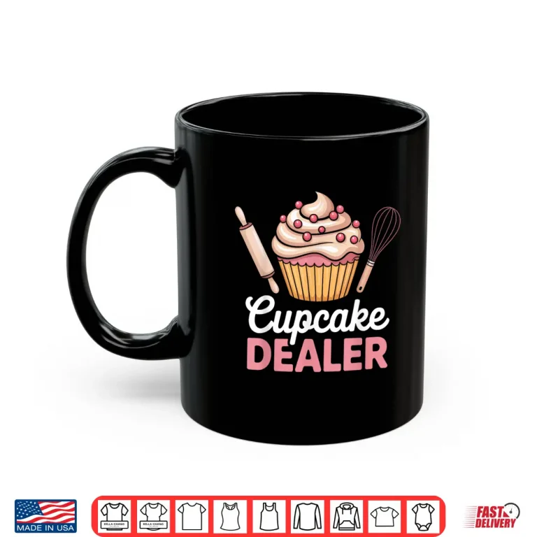 Mug Cupcake Dealer For Foodies And Bakers Funny Baking Shirt