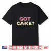 Got Cake Sweet Baking Frosting Funny Professional Shirt