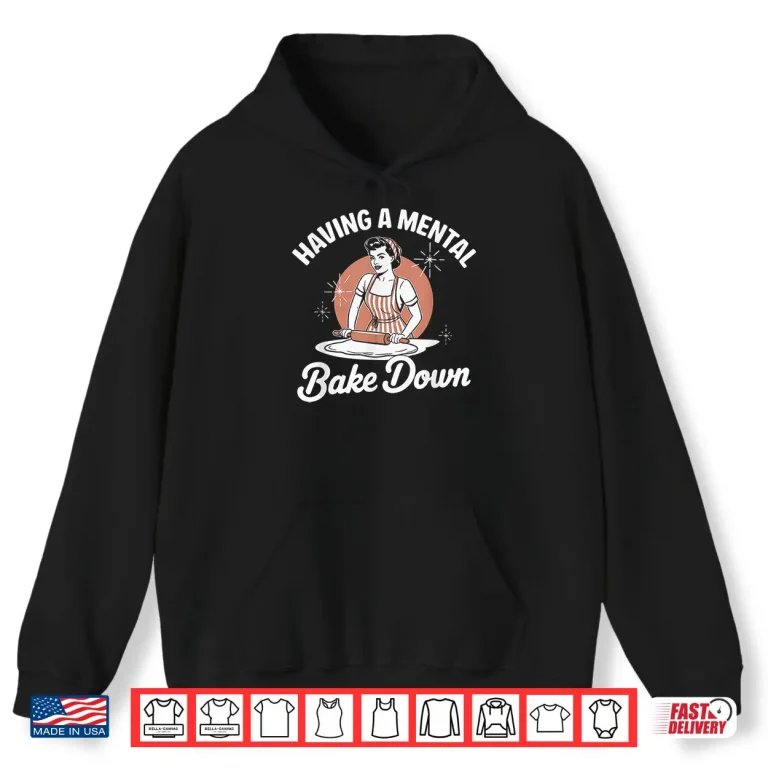 Hoodie Having A Mental Bake Down Funny Vintage Baking Quote Shirt