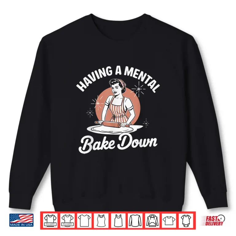 Sweatshirt Having A Mental Bake Down Funny Vintage Baking Quote Shirt