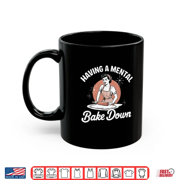 Mug Having A Mental Bake Down Funny Vintage Baking Quote Shirt