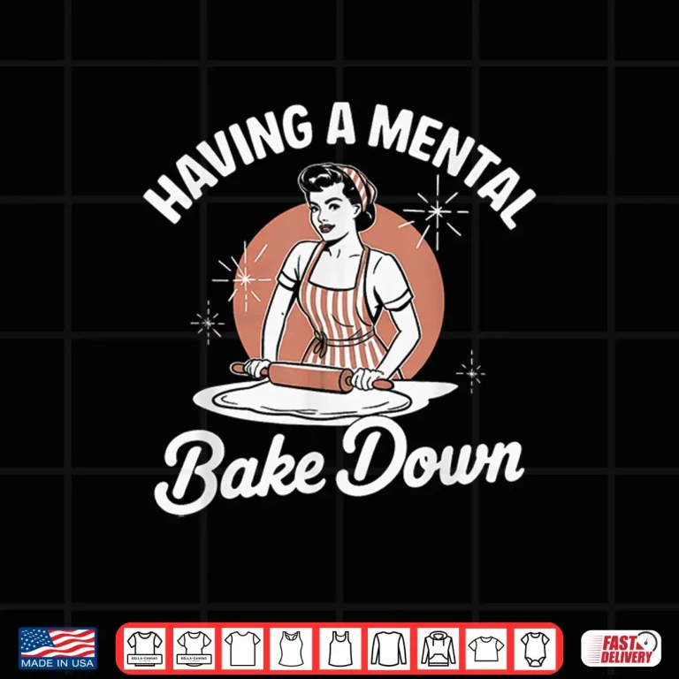 Design Having A Mental Bake Down Funny Vintage Baking Quote Shirt
