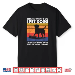 I Pet Dogs I Bake Sourdough Bread Baking Professional Shirt