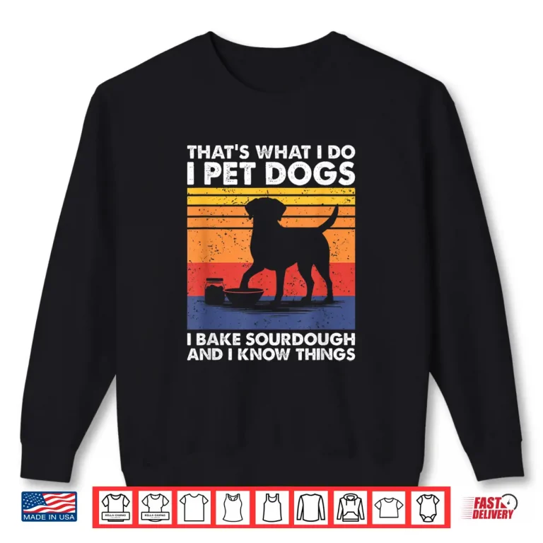 Sweatshirt I Pet Dogs I Bake Sourdough Bread Baking Professional Shirt