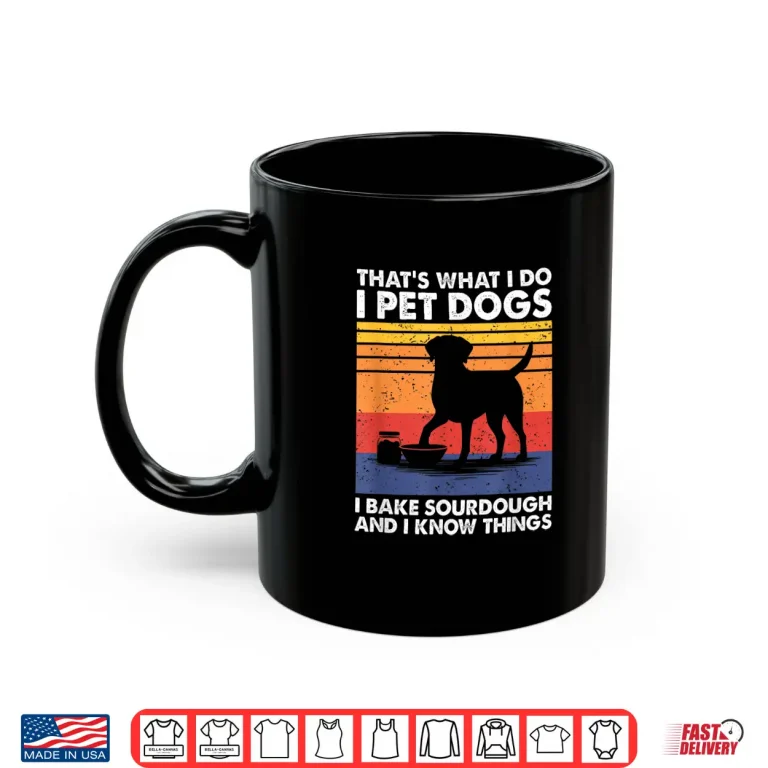 Mug I Pet Dogs I Bake Sourdough Bread Baking Professional Shirt