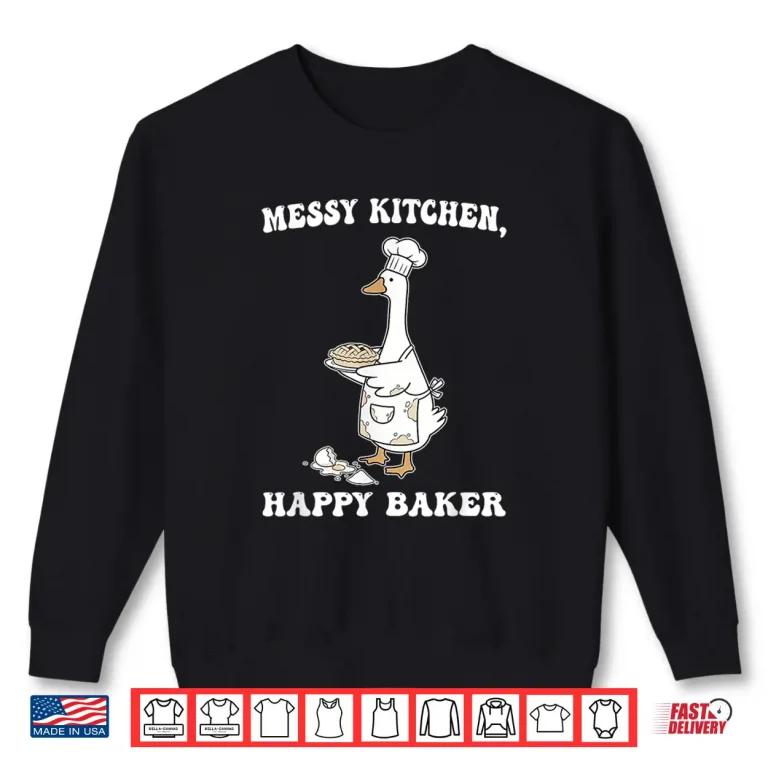 Sweatshirt Messy Kitchen Happy Baker Sourdough Bread Baking Goose Shirt