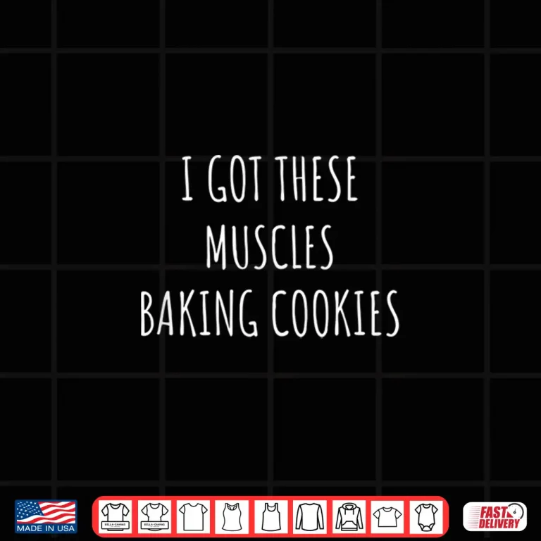 Design I Got These Muscles Baking Cookies Baker Mom Gym Shirt