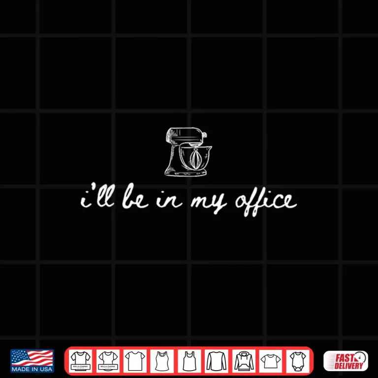 Design Ill Be In My Office Funny Professional Baking Identity Shirt