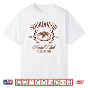 Sourdough Social Club Wake And Bake In My Sourdough Era Shirt