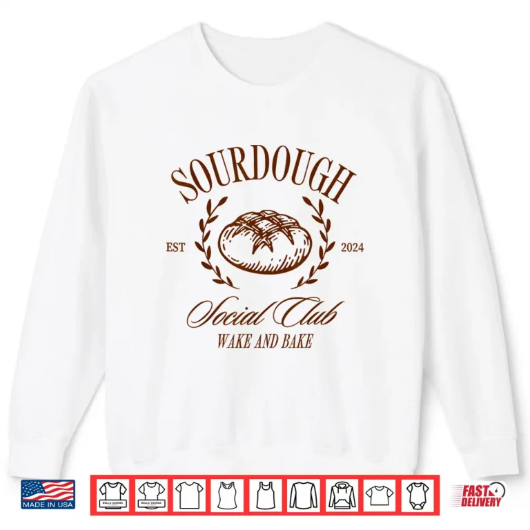 Sourdough Social Club Wake And Bake In My Sourdough Era Shirt 2 Sweatshirt Sourdough Social Club Wake and Bake In My Sourdough Era Shirt