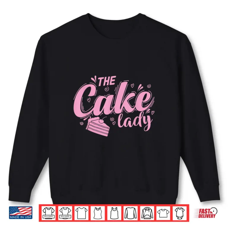 Sweatshirt The Cake Lady Pie Baking Pastry Shop Professional Shirt