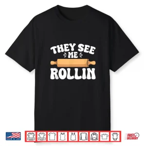 They See Me Rollin Baking Humor Professional Graphic Shirt