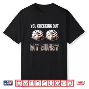 You Checking Out My Buns Funny Baking Cinnamon Roll Shirt