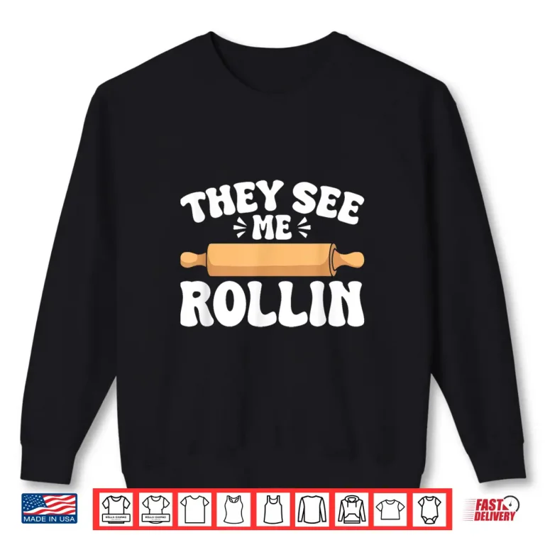 Sweatshirt They See Me Rollin Baking Humor Professional Graphic Shirt