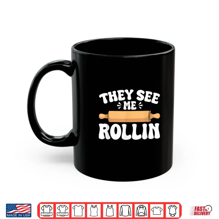 Mug They See Me Rollin Baking Humor Professional Graphic Shirt