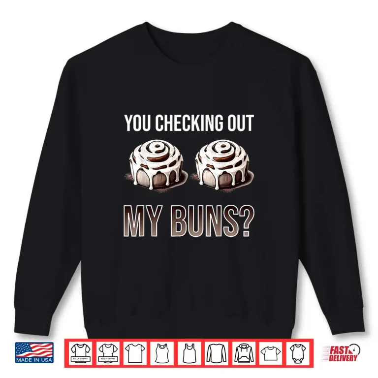 Sweatshirt You Checking Out My Buns Funny Baking Cinnamon Roll Shirt