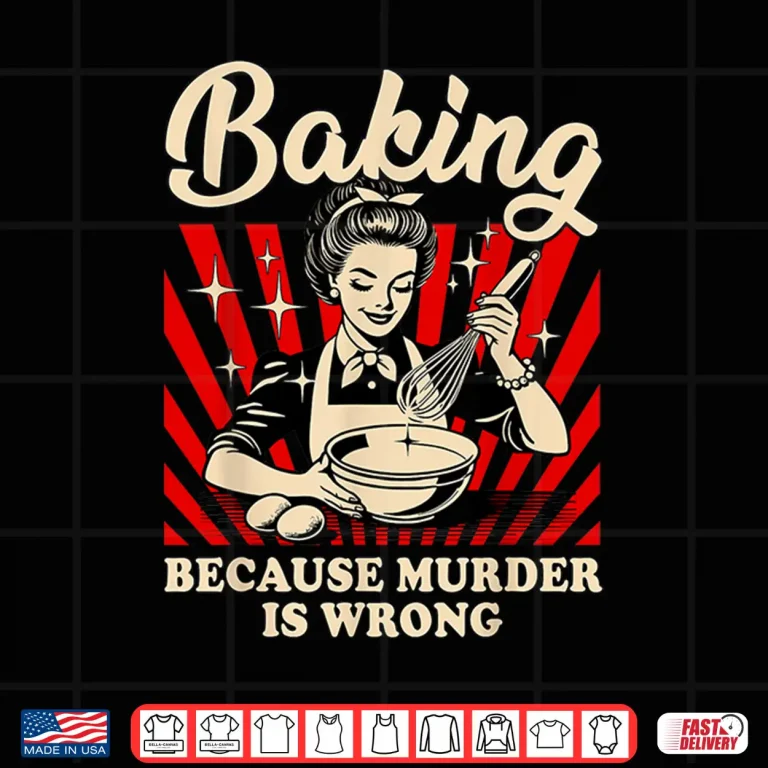 Design Baking Because Murder Is Wrong Shirt