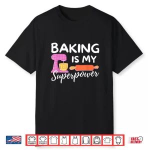 Baking Is My Superpower Funny Baker & Baking Gift Shirt