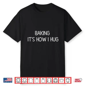 Baking It’S How I Hug Funny Mom Baking Cookies Lover Shirt